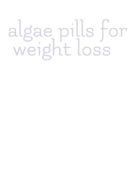 algae pills for weight loss