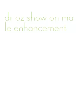 dr oz show on male enhancement