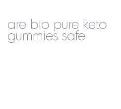 are bio pure keto gummies safe
