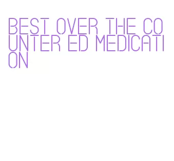 best over the counter ed medication