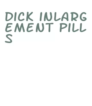 dick inlargement pills