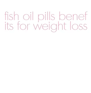 fish oil pills benefits for weight loss