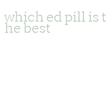 which ed pill is the best