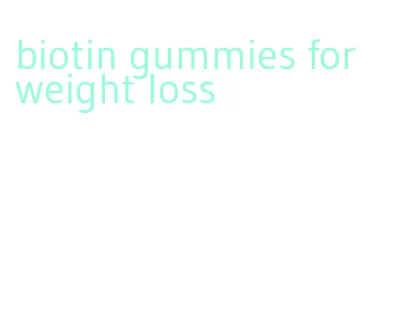 biotin gummies for weight loss