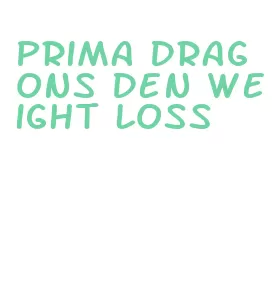 prima dragons den weight loss