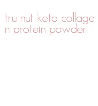tru nut keto collagen protein powder