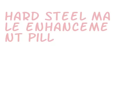 hard steel male enhancement pill