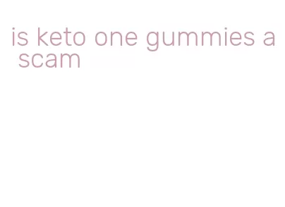 is keto one gummies a scam