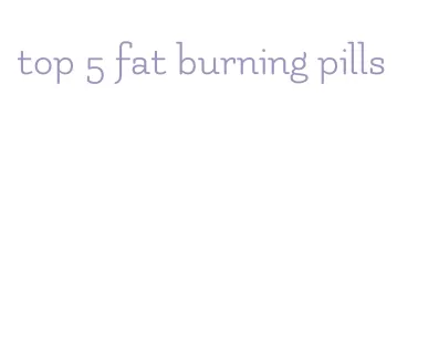 top 5 fat burning pills