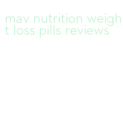 mav nutrition weight loss pills reviews