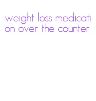 weight loss medication over the counter