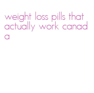 weight loss pills that actually work canada