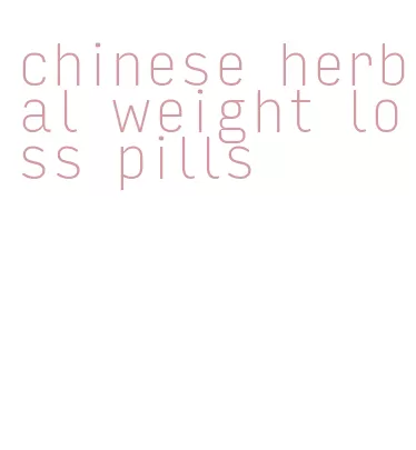 chinese herbal weight loss pills