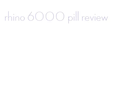 rhino 6000 pill review