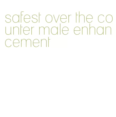 safest over the counter male enhancement