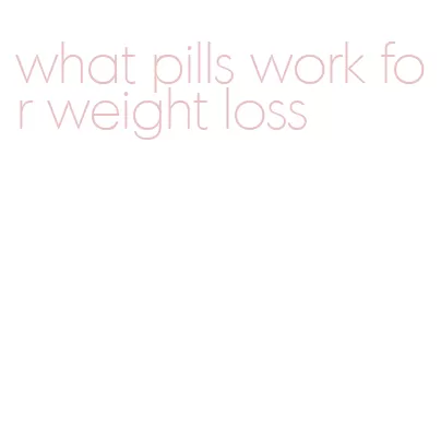 what pills work for weight loss