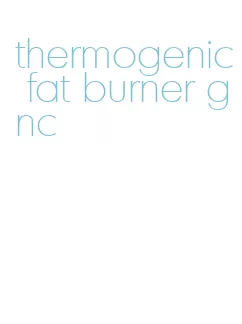 thermogenic fat burner gnc
