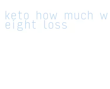 keto how much weight loss