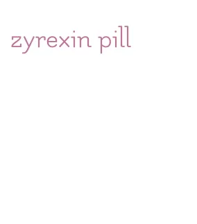 zyrexin pill