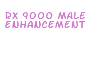 rx 9000 male enhancement