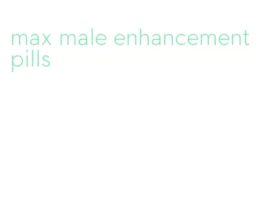 max male enhancement pills