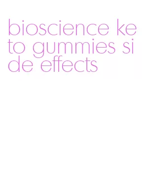 bioscience keto gummies side effects