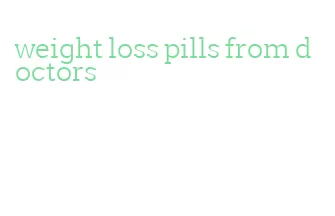 weight loss pills from doctors