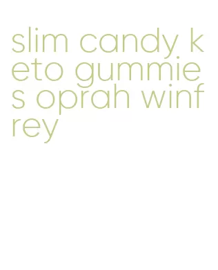 slim candy keto gummies oprah winfrey