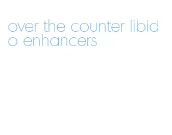 over the counter libido enhancers