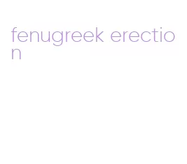 fenugreek erection