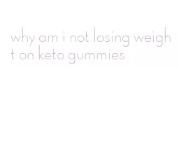 why am i not losing weight on keto gummies