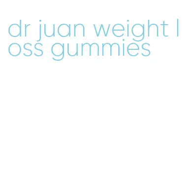 dr juan weight loss gummies