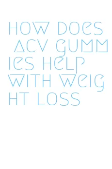 how does acv gummies help with weight loss