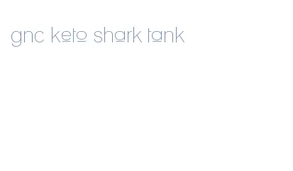 gnc keto shark tank