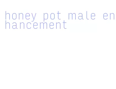 honey pot male enhancement