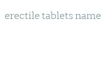 erectile tablets name