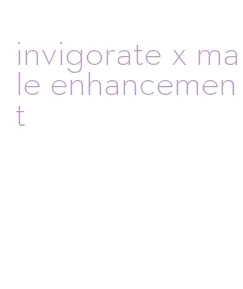 invigorate x male enhancement