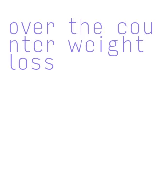over the counter weight loss