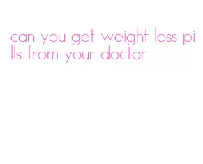 can you get weight loss pills from your doctor