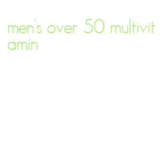 men's over 50 multivitamin