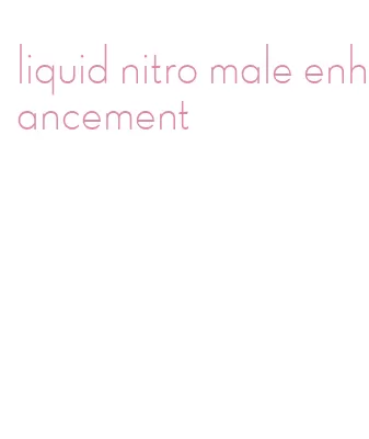liquid nitro male enhancement
