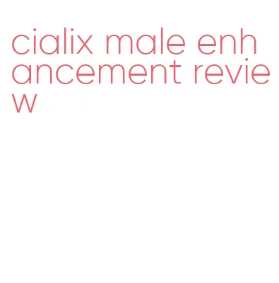 cialix male enhancement review