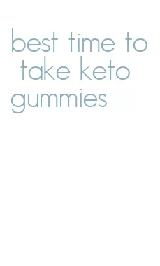 best time to take keto gummies