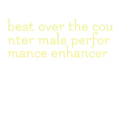 best over the counter male performance enhancer