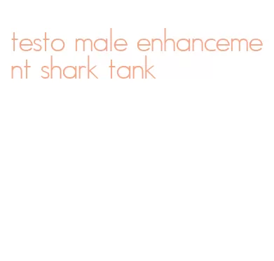 testo male enhancement shark tank