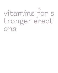 vitamins for stronger erections