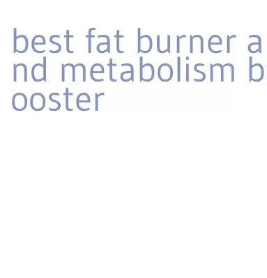 best fat burner and metabolism booster