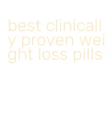 best clinically proven weight loss pills