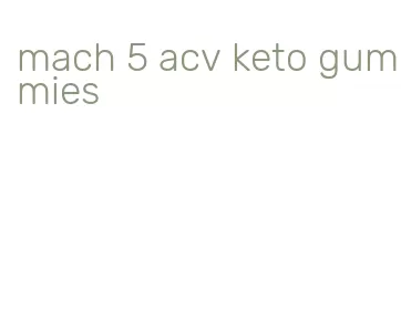 mach 5 acv keto gummies