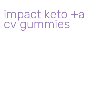 impact keto +acv gummies